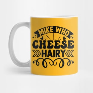 Mike Who Cheese Hairy Mug